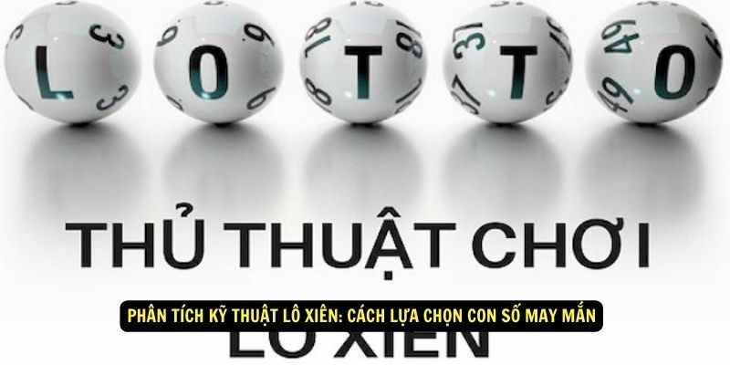 Lô Xiên Và Tất Tần Tật Mọi Điều Cần Biết Khi Tham Gia 5 Phân tích kỹ thuật lô xiên: Cách lựa chọn con số may mắn