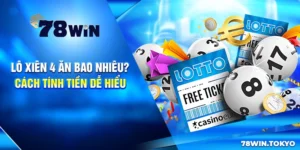 Lô Xiên 4 Ăn Bao Nhiêu? Cách Tính Tiền Dễ Hiểu