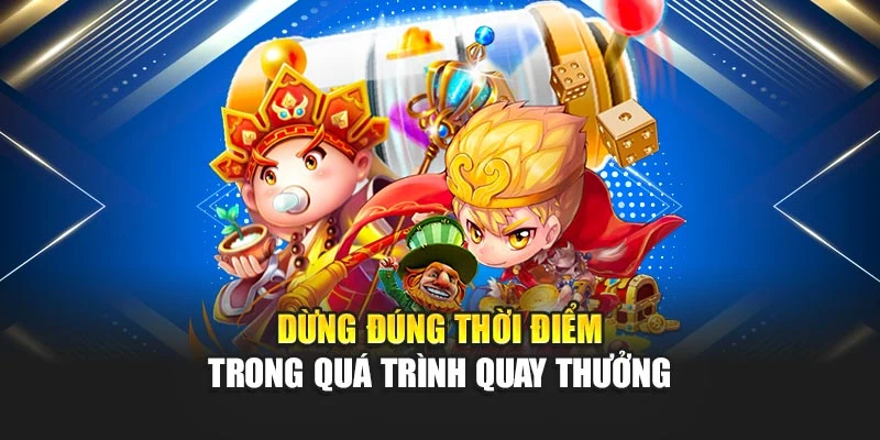 Dừng đúng thời điểm trong quá trình quay thưởng